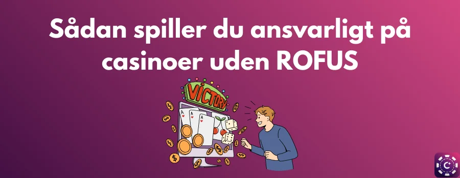 Sådan spiller du ansvarligt på casinoer uden ROFUS